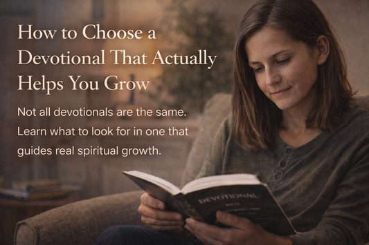 How to Choose a Christian Devotional That Actually Helps You Grow Spiritually